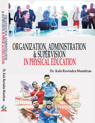 Organization Administration and Supervision in Physical Education / Sharirik Shiksha Me Sangathan Prashasan aur Parvekshan(Hardcover, Dr. Kale Ravindra Marutirao)