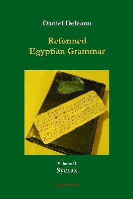 Reformed Egyptian Grammar: Volume 2 - Syntax(English, Paperback, Deleanu Daniel)