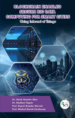 Blockchain Enabled Secure Big Data Computing for Smart Cities Using Internet of Things(Paperback, Dr. HARSH NAMDEV BHOR Dr. MADHURI PAGALE Prof. RUPALI RAMDAS CHAVANKE Prof. BHABAD HARISH PARSHURAM) Blockchain Enabled Secure Big Data Computing for Smart Cities Using Internet of Things(Paperback, Dr. HARSH NAMDEV BHOR Dr. MADHURI PAGALE Prof. RUPALI RAMDAS CHAVANKE Prof. BHABAD HARISH PARSHURAM)