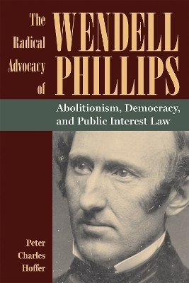 The Radical Advocacy of Wendell Phillips(English, Paperback, Hoffer Peter Charles)