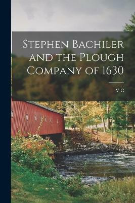 Stephen Bachiler and the Plough Company of 1630(English, Paperback, Sanborn V C 1867-1921)