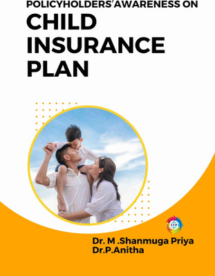 Policyholders' Awareness on Child Insurance Plan(Paperback, Dr. M. Shanmuga Priya, Dr. P. Anitha)