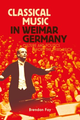 Classical Music in Weimar Germany(English, Paperback, Fay Brendan)