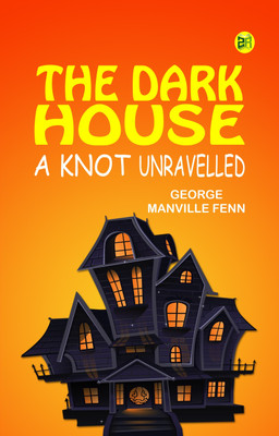 The Dark House A Knot Unravelled(Paperback, George Manville Fenn)