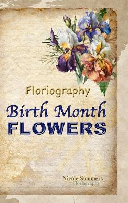 Floriagraphy Birth Month Flowers(English, Paperback, Summers Nicole)