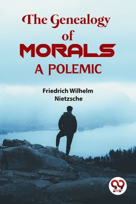 The Genealogy Of Morals a Polemic(Paperback, Friedrich Wilhelm Nietzsche)