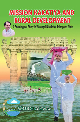 Mission Kakatiya And Rural Development A Sociological Study In Warangal District of Telangana State(Paperback, Dr. Rajitha B)