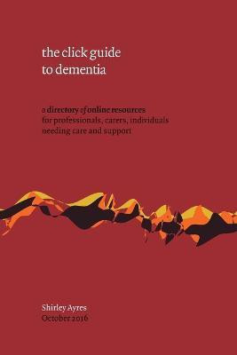 the Click Guide to Dementia(English, Paperback, Ayres Shirley)