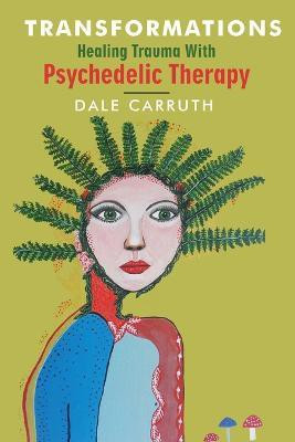 Transformations - Healing Trauma with Psychedelic Therapy(English, Paperback, Carruth Dale L)