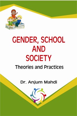 Gender, School and Society: Theories and Practices(Hardcover, Anjum Mahdi)