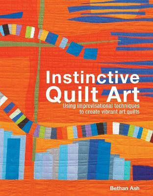 Instinctive Quilt Art(English, Hardcover, Ash Bethan)