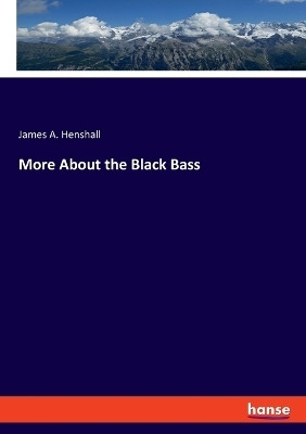 More About the Black Bass(English, Paperback, Henshall James a)