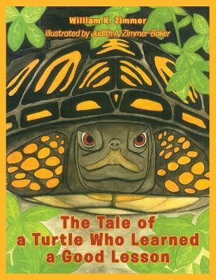 The Tale of a Turtle Who Learned a Good Lesson(English, Paperback, Zimmer William K)