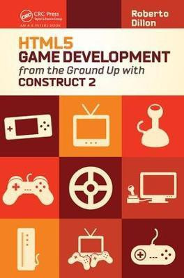 HTML5 Game Development from the Ground Up with Construct 2(English, Hardcover, Dillon Roberto)