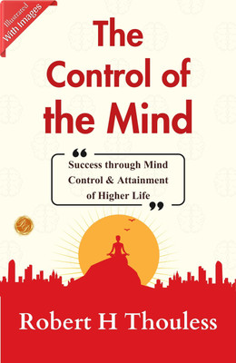 The Control of the Mind (Illustrated): Illustrated Mind Control: Robert H. Thouless Explores the Power of the Mind  - Best Book to Read | All Time Best Seller | Best Books Ever(Paperback, Robert H Thouless)