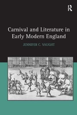 Carnival and Literature in Early Modern England(English, Hardcover, Vaught Jennifer C.)