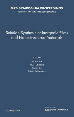 Solution Synthesis of Inorganic Films and Nanostructured Materials: Volume 1449(English, Hardcover, unknown)
