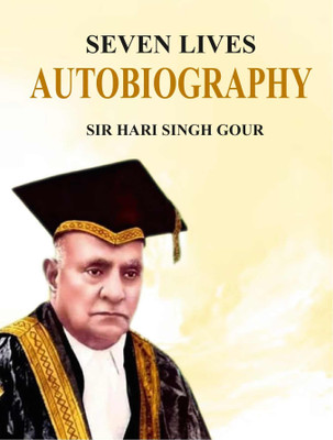 Seven Lives Autobiography(Paperback, Sir Hari Singh Gour)