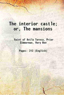 The interior castle; or, The mansions 1921 [Hardcover](Hardcover, Saint of Avila Teresa, Prior Zimmerman, Very Rev)