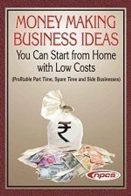 Money Making Business Ideas You Can Start from Home with Low Costs (Profitable Part Time, Spare Time and Side Businesses) 2nd Revised Edition(Paperback, Rashi Gupta)
