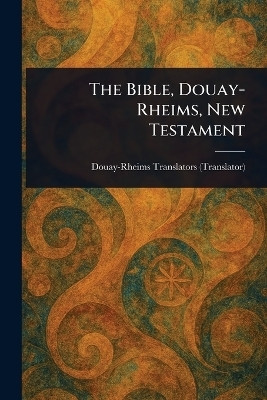 The Bible, Douay-Rheims, New Testament(English, Paperback, Douay-Rheims)