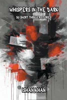 Whispers In The Dark - 50 Short Thriller Stories(English, Paperback, Khan Ishan)