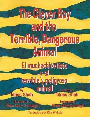 The Clever Boy and the Terrible, Dangerous Animal - El muchachito listo y el terrible y peligroso animal(English, Paperback, Shah Idries)