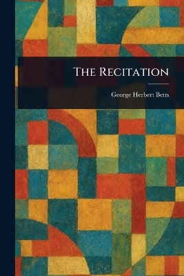 The Recitation(English, Paperback, Betts George Herbert)
