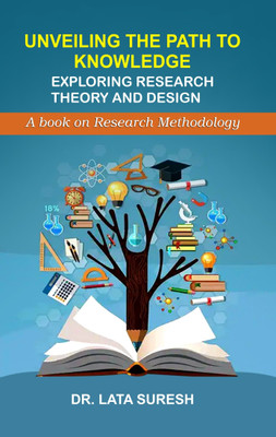Unveiling The Path To Knowledge: Exploring Research Theory and Design (A book on Research Methodology)(Paperback, Dr. Lata Suresh)