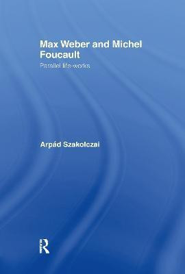 Max Weber and Michel Foucault(English, Hardcover, Szakolczai Arpad)