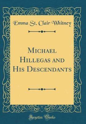 Michael Hillegas and His Descendants (Classic Reprint)(English, Hardcover, Whitney Emma St. Clair)