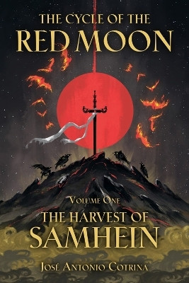 The Cycle of the Red Moon Volume 1: The Harvest of Samhein(English, Paperback, Cotrina Jose)