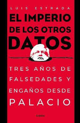 El imperio de los otros datos: Tres anos de falsedades y enganos desde Palacio / The Empire of the Other Data(Spanish, Paperback, Estrada Luis)
