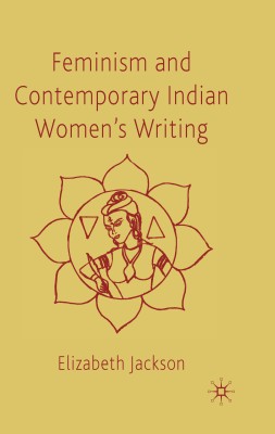 FEMINISM AND CONTEMPORARY INDIAN WOMEN'S WRITING(Hardcover, Elizabeth Jackson)