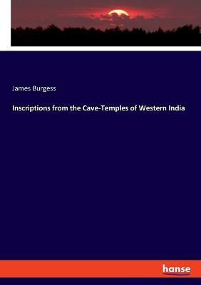 Inscriptions from the Cave-Temples of Western India(English, Paperback, Burgess James)