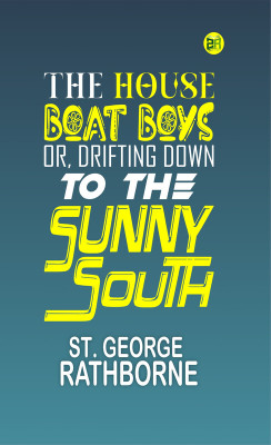 The House Boat Boys; Or, Drifting Down to the Sunny South(Paperback, St. George Rathborne)