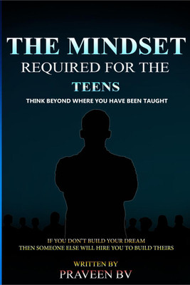 The Mindset Required for the Teens  - Think beyond where you have been taught(English, Paperback, Praveen)