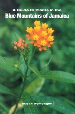 A Guide to the Plants in the Blue Mountains of Jamaica(English, Paperback, Iremonger Susan)