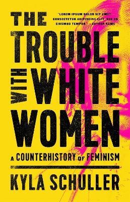 The Trouble with White Women(English, Hardcover, Schuller Kyla)