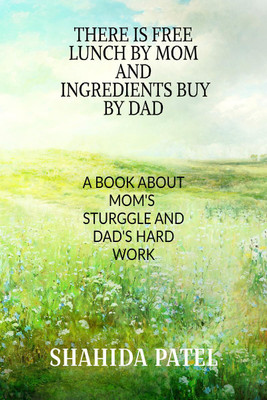 There is free lunch by mom and Ingredients buy by dad.(English, Paperback, Shahida Patel)