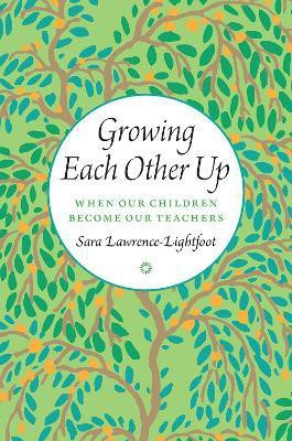 Growing Each Other Up(English, Hardcover, Lawrence-Lightfoot Sara)