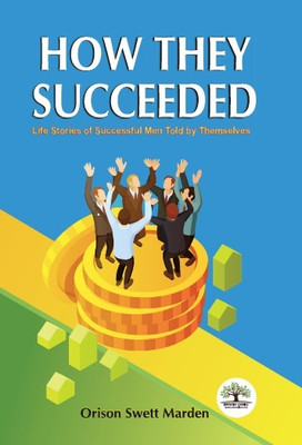 How They Succeeded: Life Stories of Successful Men(Hardcover, Orison Swett Maden)