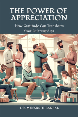 THE POWER OF APPRECIATION  - How Gratitude Can Transform Your Relationships(Hardcover, Dr. Minakshi Bansal)