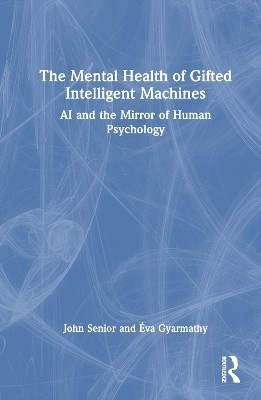 The Mental Health of Gifted Intelligent Machines(English, Hardcover, Senior John)