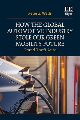 How the Global Automotive Industry Stole our Green Mobility Future(English, Hardcover, Wells Peter E)