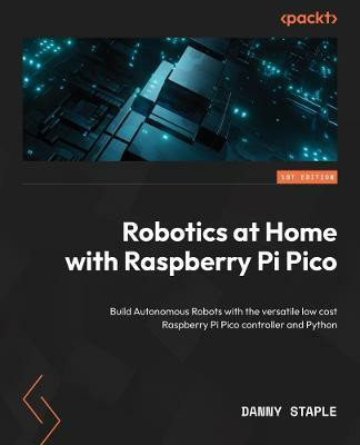 Robotics at Home with Raspberry Pi Pico(English, Paperback, Staple Danny)