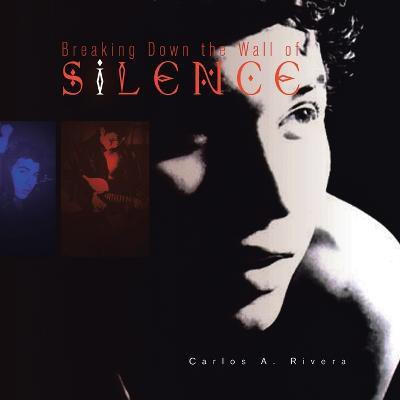 Breaking Down the Wall of Silence(English, Paperback, Rivera Carlos A)