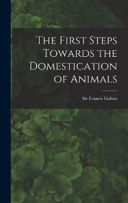 The First Steps Towards the Domestication of Animals(English, Hardcover, unknown)