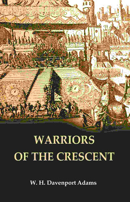 Warriors of the Crescent(Paperback, W. H. Davenport Adams)