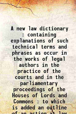 A new law dictionary : containing explanations of such technical terms and phrases as occur in the works of legal authors in the practice of the courts and in the parliamentary proceedings [Hardcover](Hardcover, Holthouse Henry James)